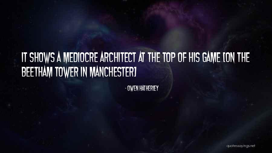 Top Architecture Quotes By Owen Hatherley Top Architecture Quotes By Owen Hatherley