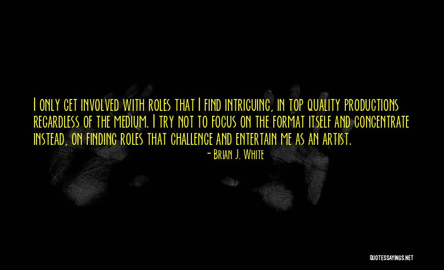 Top Artist Quotes By Brian J. White Top Artist Quotes By Brian J. White