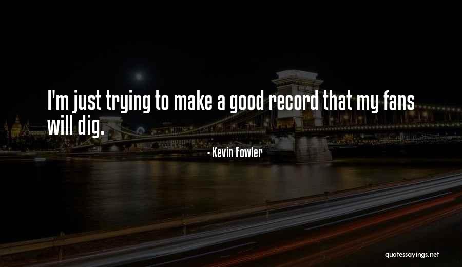 Top Awesomeness Quotes By Kevin Fowler Top Awesomeness Quotes By Kevin Fowler
