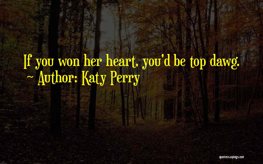 Top Dawg Quotes By Katy Perry