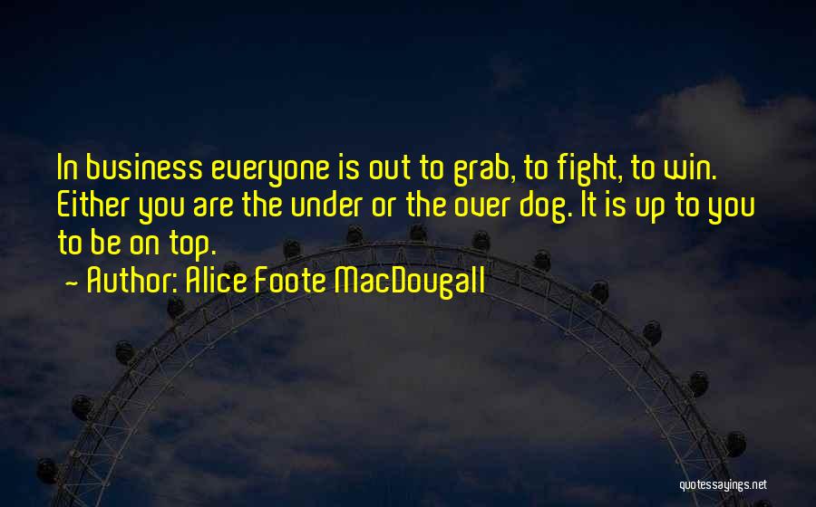 Top Dog Quotes By Alice Foote MacDougall