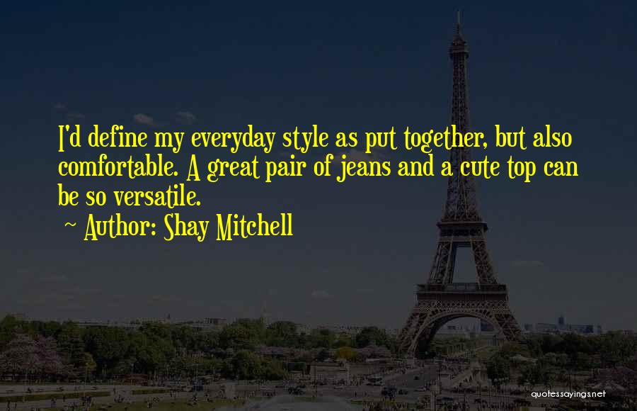 Top Everyday Quotes By Shay Mitchell