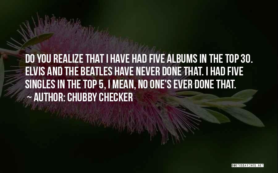 Top Five Quotes By Chubby Checker