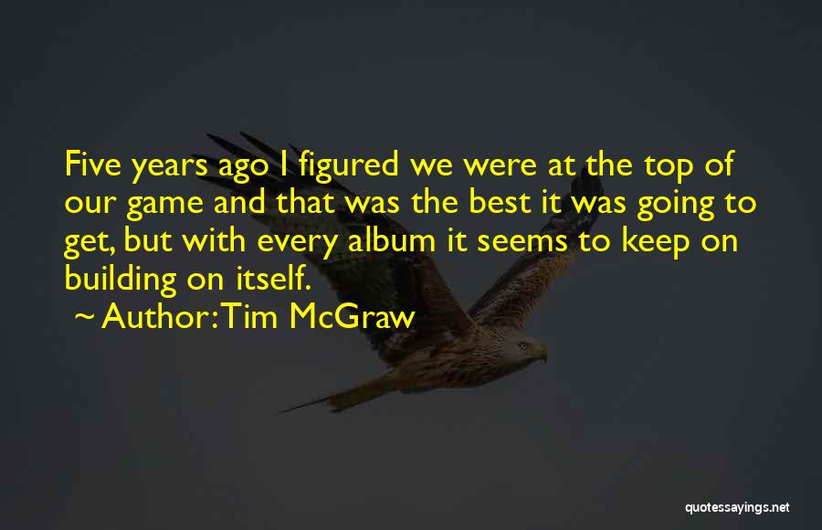 Top Five Quotes By Tim McGraw