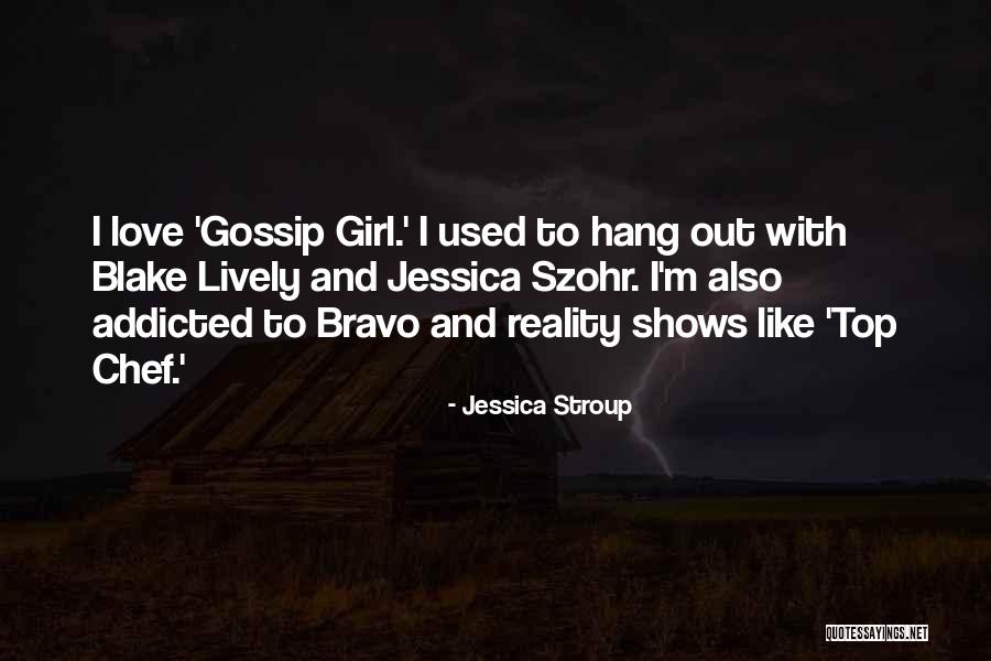 Top Gossip Girl Quotes By Jessica Stroup Top Gossip Girl Quotes By Jessica Stroup