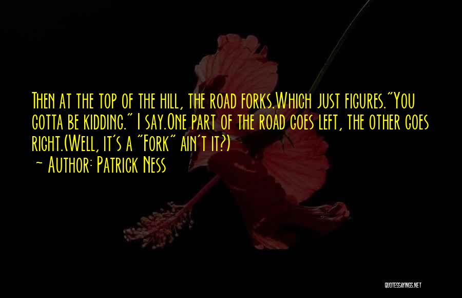 Top Hill Quotes By Patrick Ness