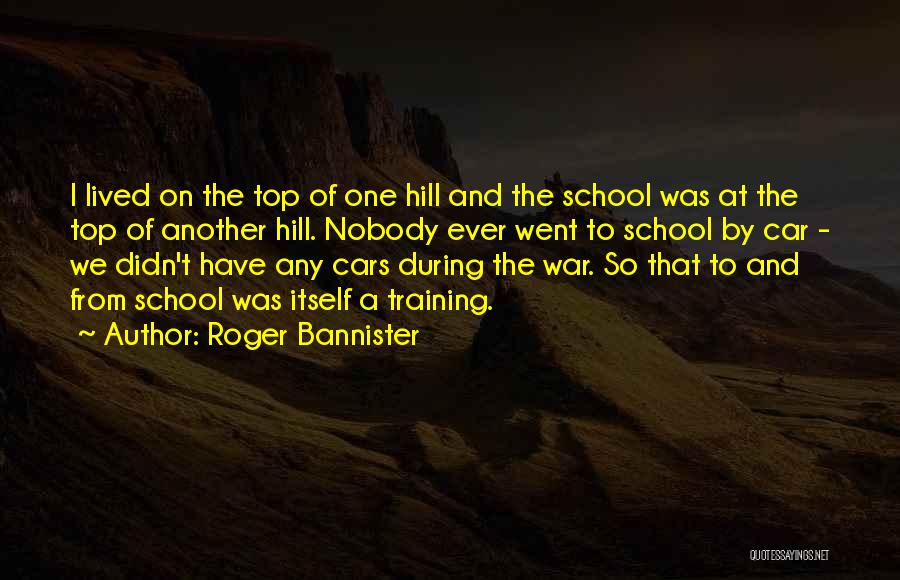 Top Hill Quotes By Roger Bannister