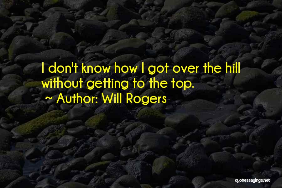 Top Hill Quotes By Will Rogers