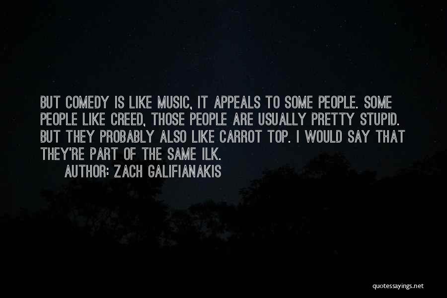 Top It Quotes By Zach Galifianakis