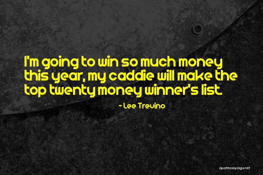 Top Money Quotes By Lee Trevino Top Money Quotes By Lee Trevino