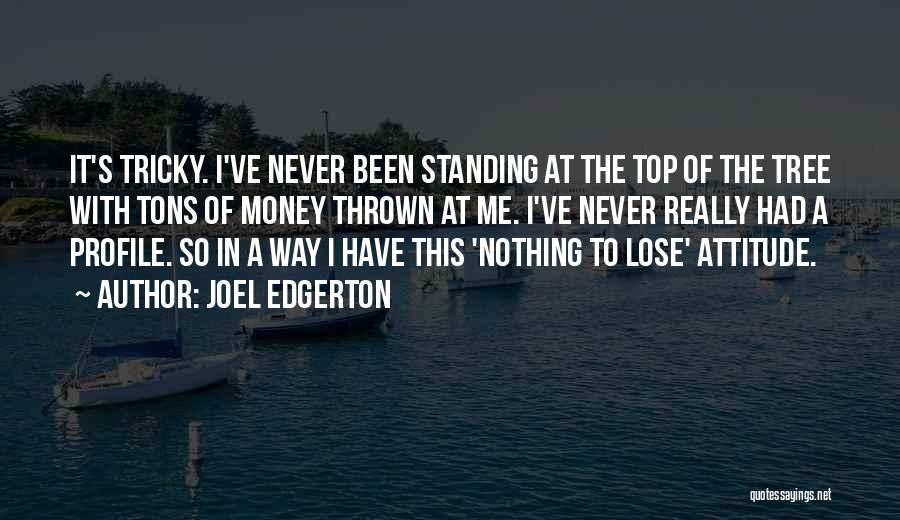 Top Most Attitude Quotes By Joel Edgerton