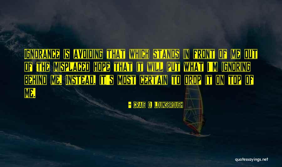 Top Most Quotes By Craig D. Lounsbrough Top Most Quotes By Craig D. Lounsbrough