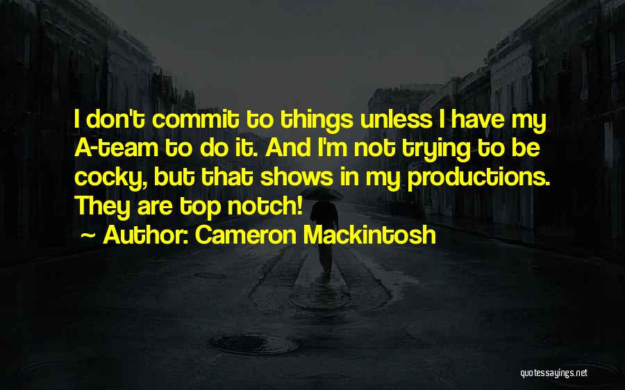 Top Notch Quotes By Cameron Mackintosh