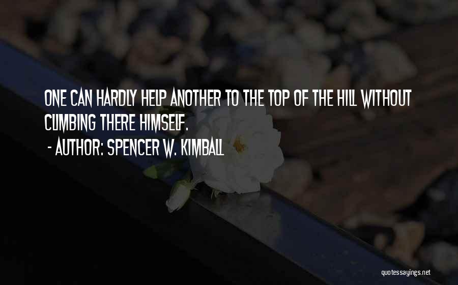 Top Of Hill Quotes By Spencer W. Kimball