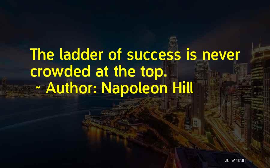 Top Of The Hill Quotes By Napoleon Hill