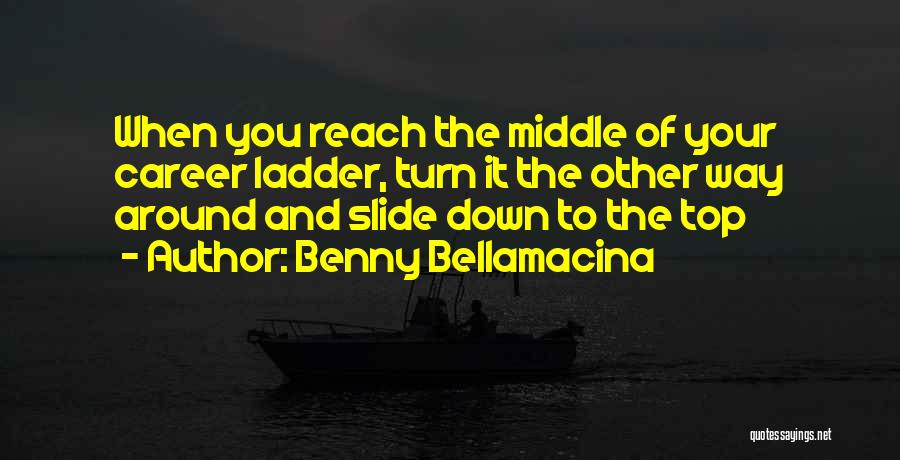 Top Of The Ladder Quotes By Benny Bellamacina