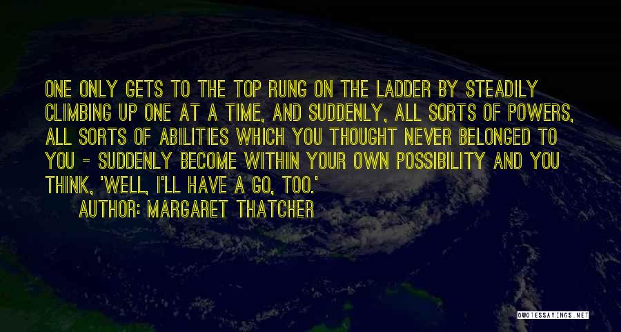 Top Of The Ladder Quotes By Margaret Thatcher