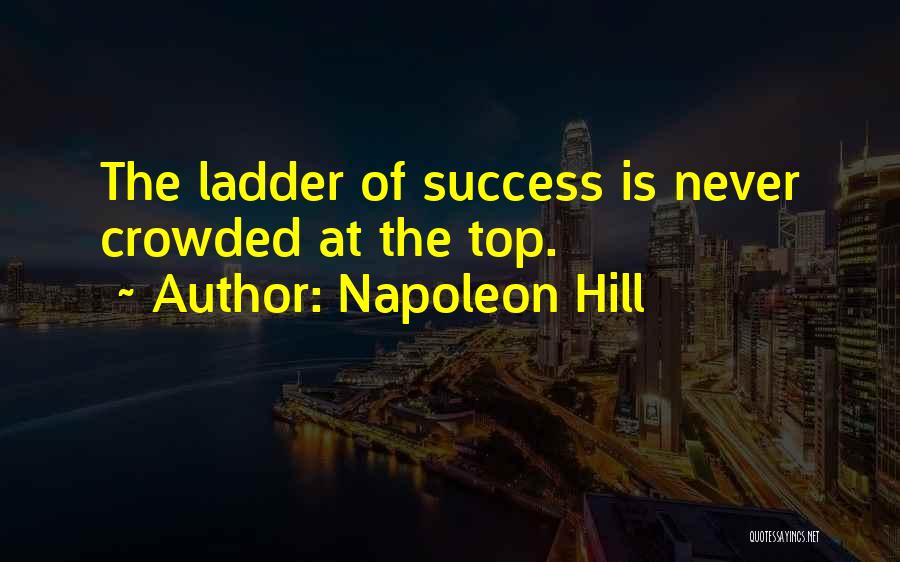 Top Of The Ladder Quotes By Napoleon Hill