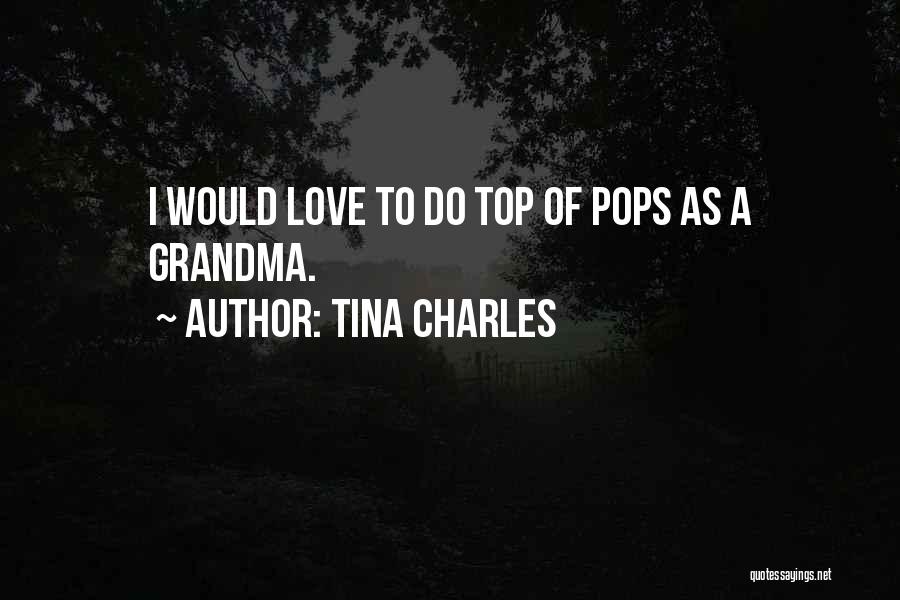 Top Of The Pops Quotes By Tina Charles