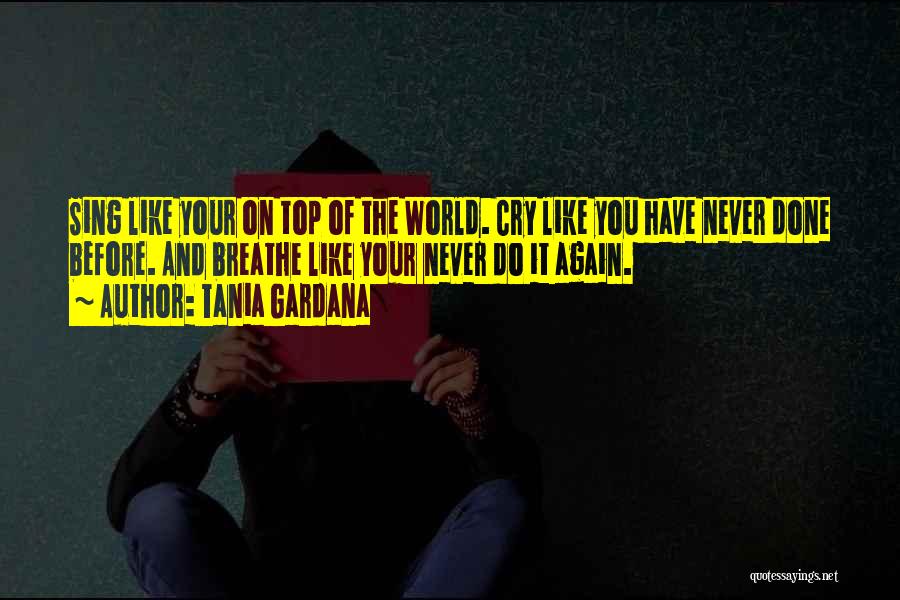 Top Of World Quotes By Tania Gardana