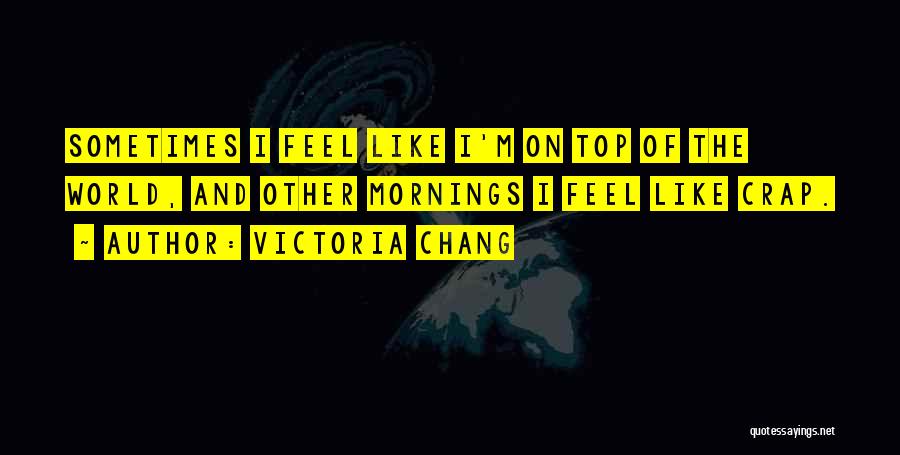 Top Of World Quotes By Victoria Chang