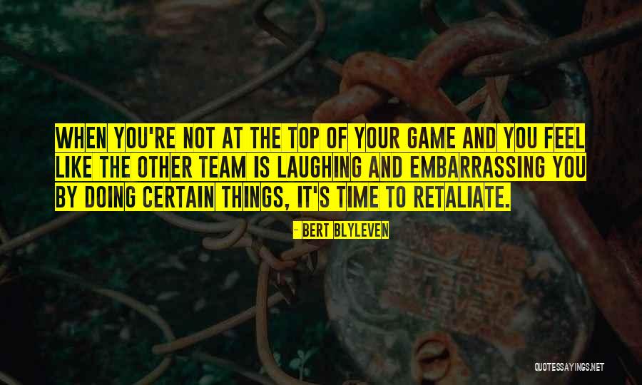 Top Of Your Game Quotes By Bert Blyleven Top Of Your Game Quotes By Bert Blyleven