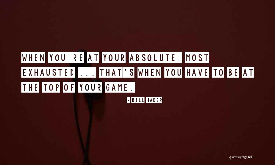 Top Of Your Game Quotes By Bill Hader Top Of Your Game Quotes By Bill Hader