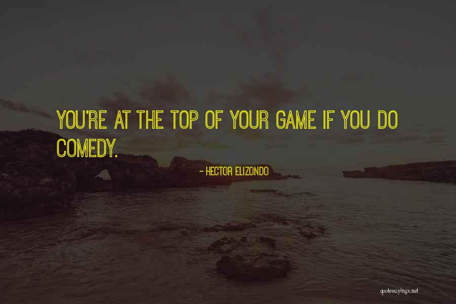 Top Of Your Game Quotes By Hector Elizondo Top Of Your Game Quotes By Hector Elizondo