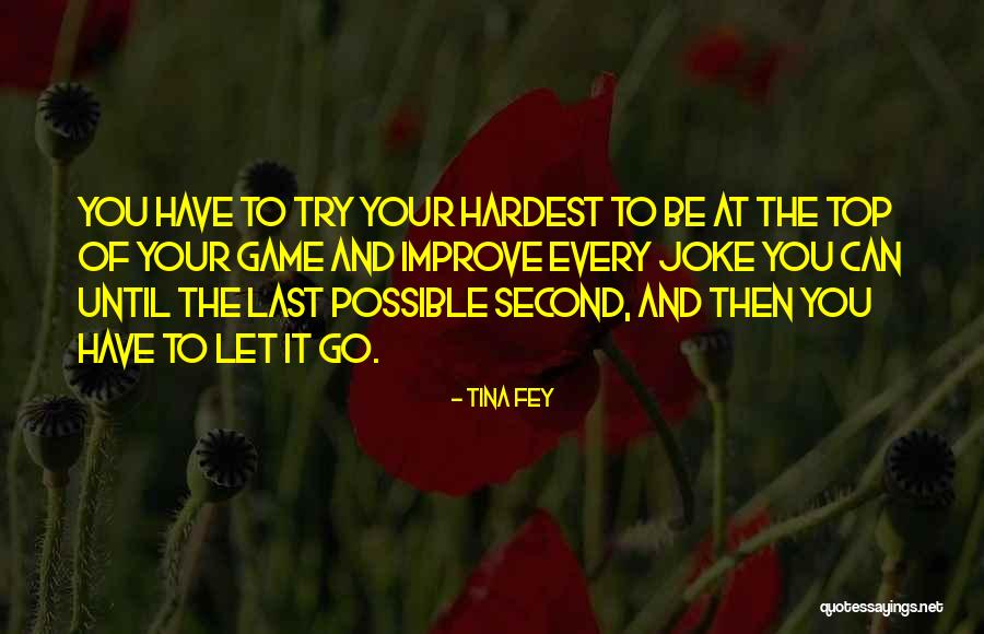 Top Of Your Game Quotes By Tina Fey Top Of Your Game Quotes By Tina Fey
