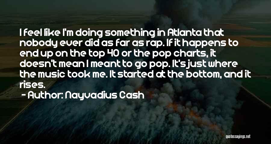 Top Pop Music Quotes By Nayvadius Cash