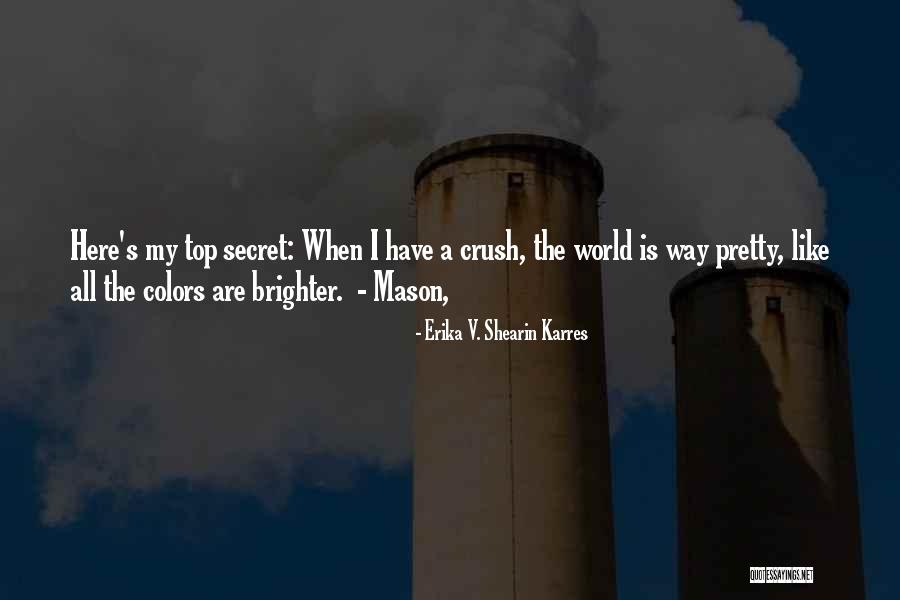 Top Secret Quotes By Erika V. Shearin Karres Top Secret Quotes By Erika V. Shearin Karres