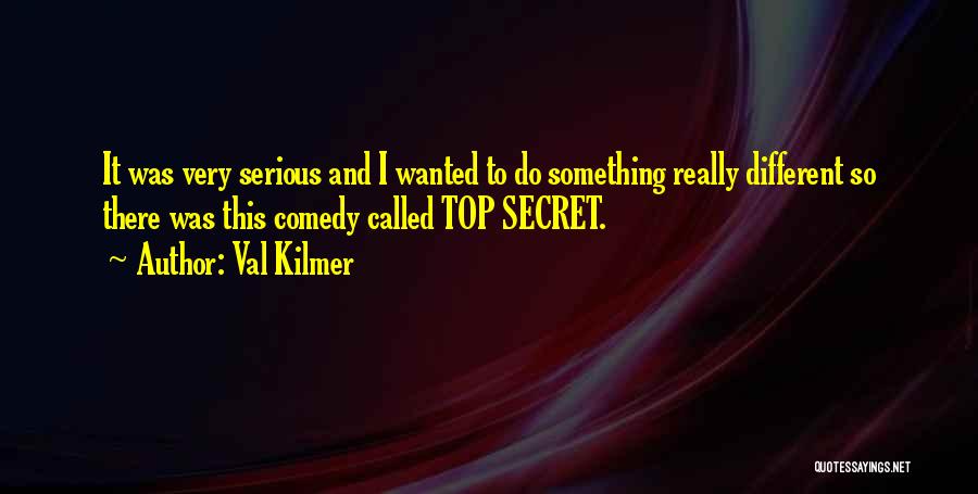 Top Secret Val Kilmer Quotes By Val Kilmer