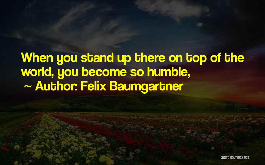 Top Stand Up Quotes By Felix Baumgartner