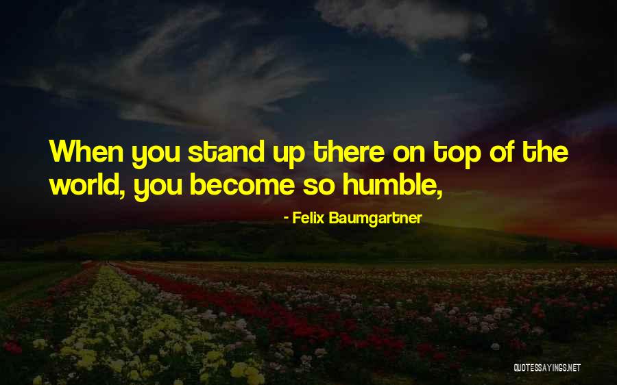 Top Stand Up Quotes By Felix Baumgartner Top Stand Up Quotes By Felix Baumgartner