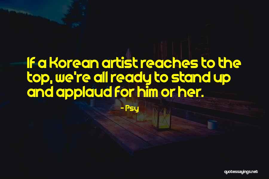Top Stand Up Quotes By Psy Top Stand Up Quotes By Psy