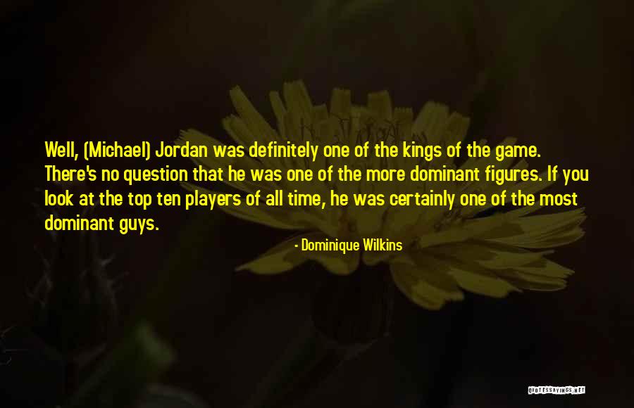 Top Ten Quotes By Dominique Wilkins Top Ten Quotes By Dominique Wilkins