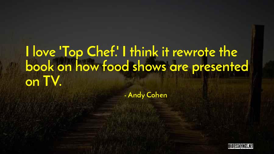 Top Tv Shows Quotes By Andy Cohen