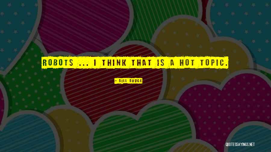 Topic Quotes By Bill Budge Topic Quotes By Bill Budge