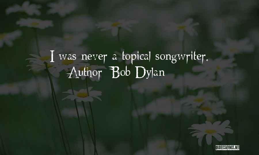 Topical Quotes By Bob Dylan