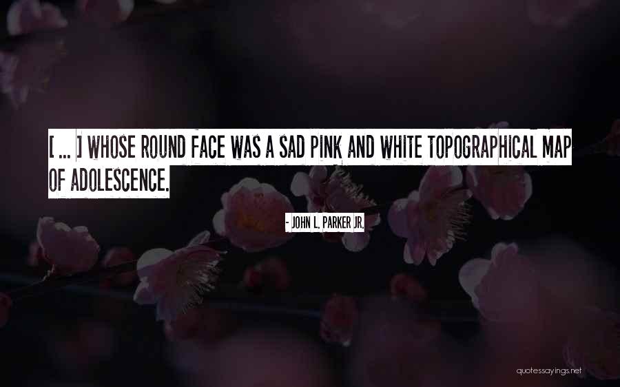 Topographical Quotes By John L. Parker Jr. Topographical Quotes By John L. Parker Jr.