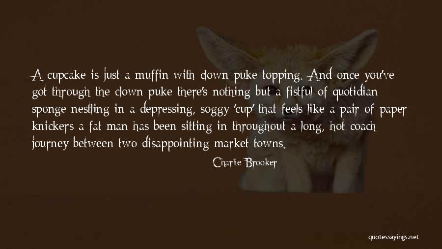 Topping Off Quotes By Charlie Brooker Topping Off Quotes By Charlie Brooker