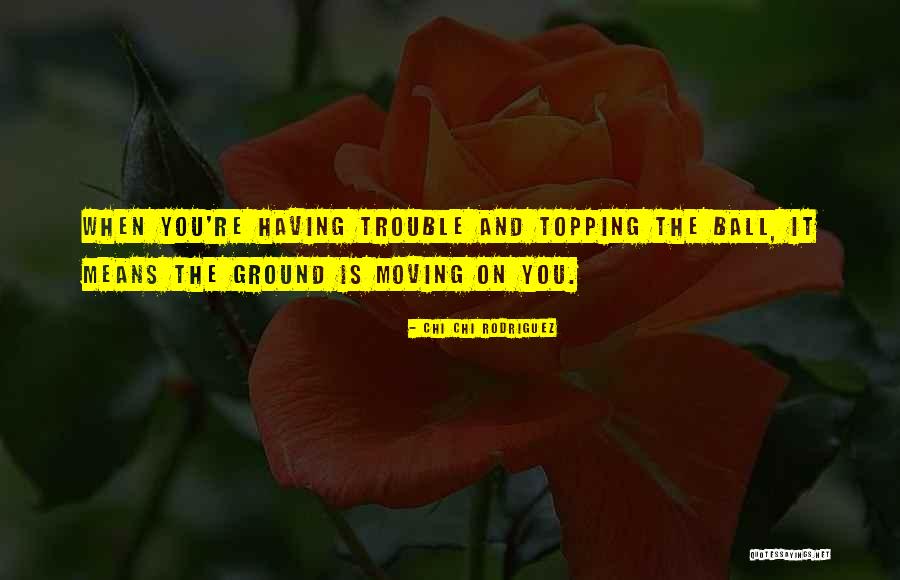 Topping Off Quotes By Chi Chi Rodriguez Topping Off Quotes By Chi Chi Rodriguez
