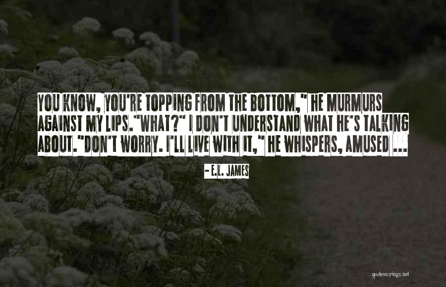 Topping Off Quotes By E.L. James Topping Off Quotes By E.L. James