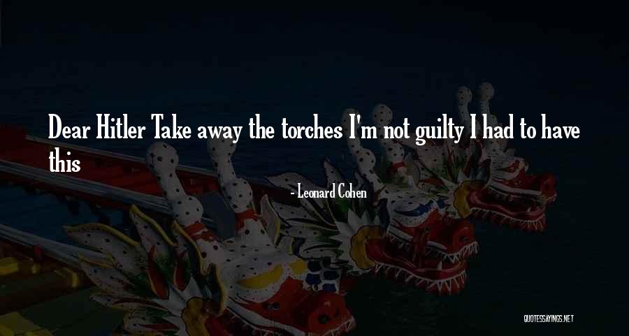 Torches Quotes By Leonard Cohen
