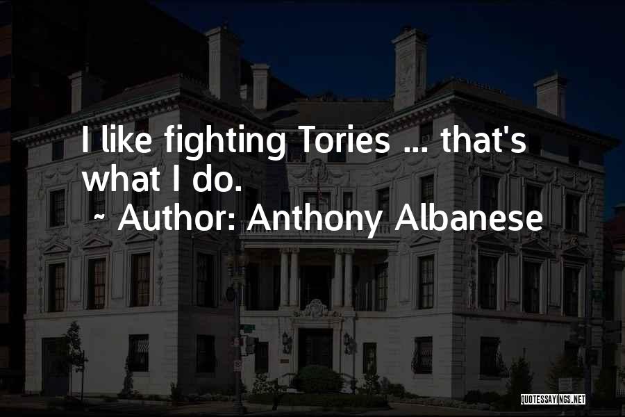 Tories Quotes By Anthony Albanese