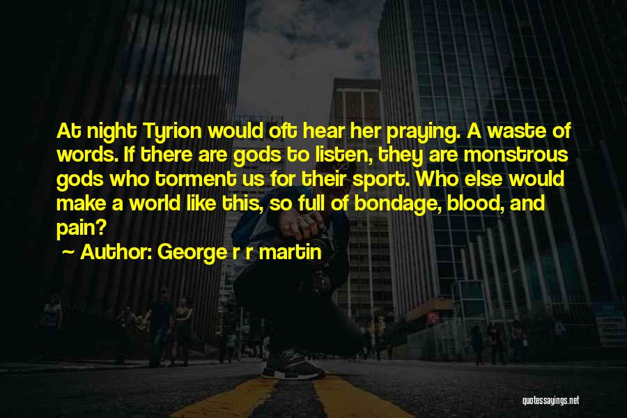 Torment Quotes By George R R Martin