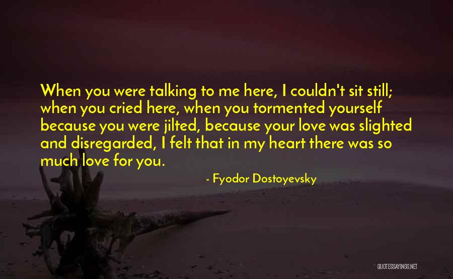 Tormented Me Quotes By Fyodor Dostoyevsky Tormented Me Quotes By Fyodor Dostoyevsky