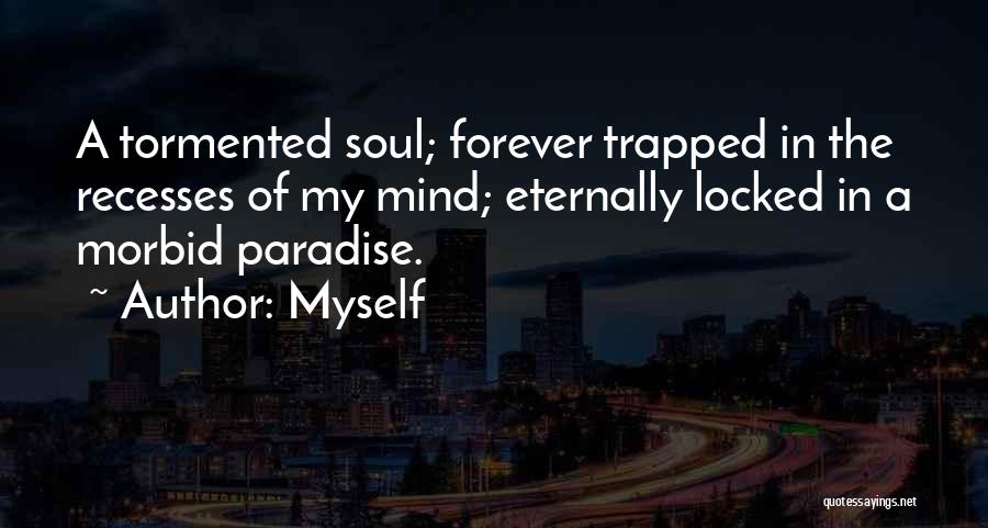 Tormented Soul Quotes By Myself