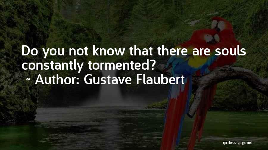 Tormented Souls Quotes By Gustave Flaubert