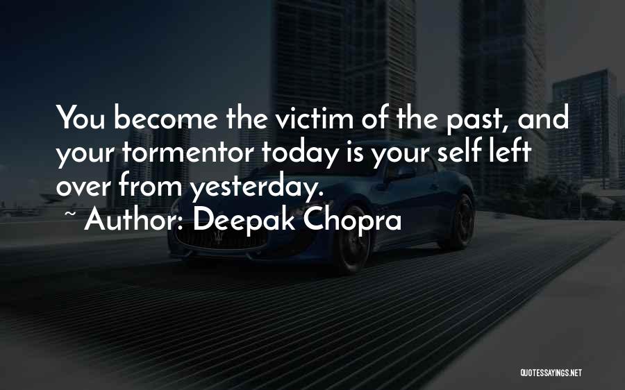 Tormentor Quotes By Deepak Chopra